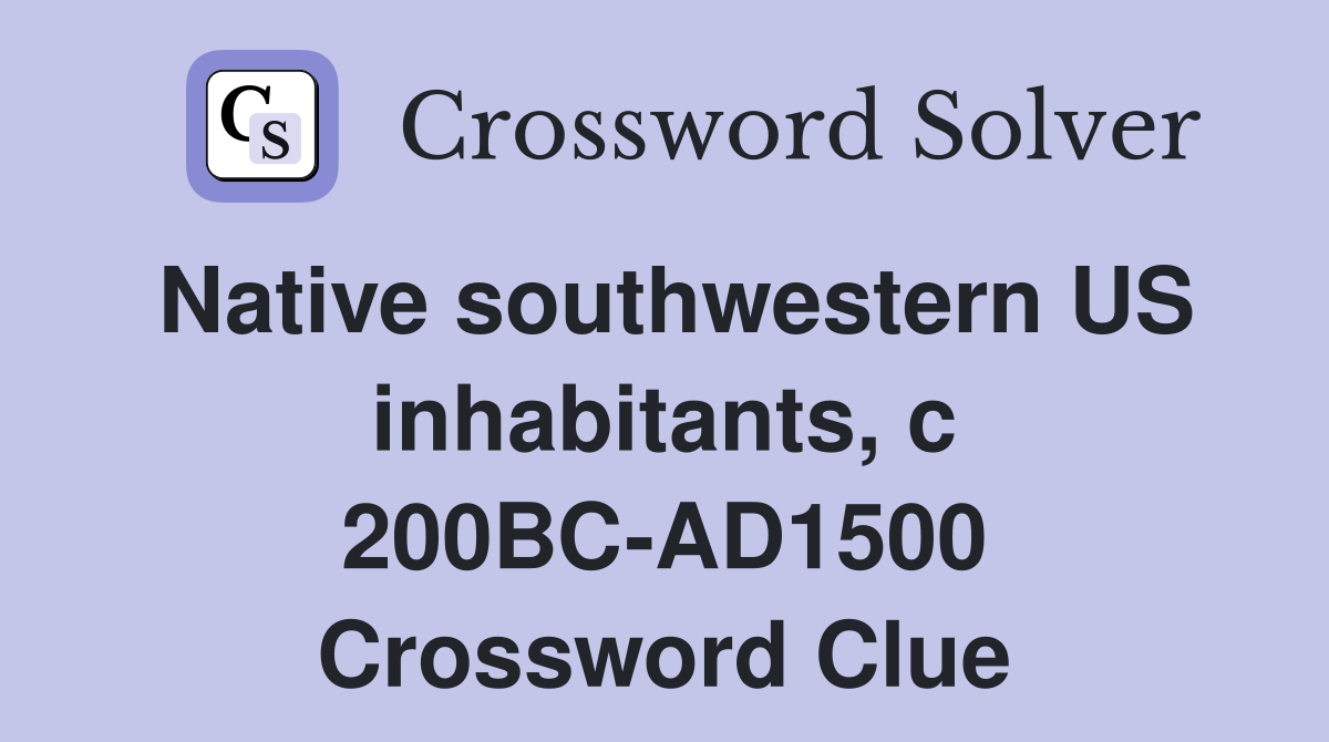 Native southwestern US inhabitants, c 200BC-AD1500 Crossword Clue