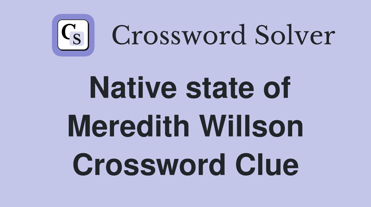 Native state of Meredith Willson Crossword Clue