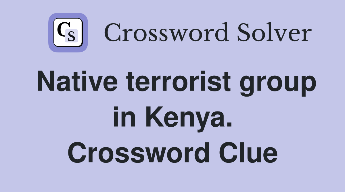 Native terrorist group in Kenya. Crossword Clue