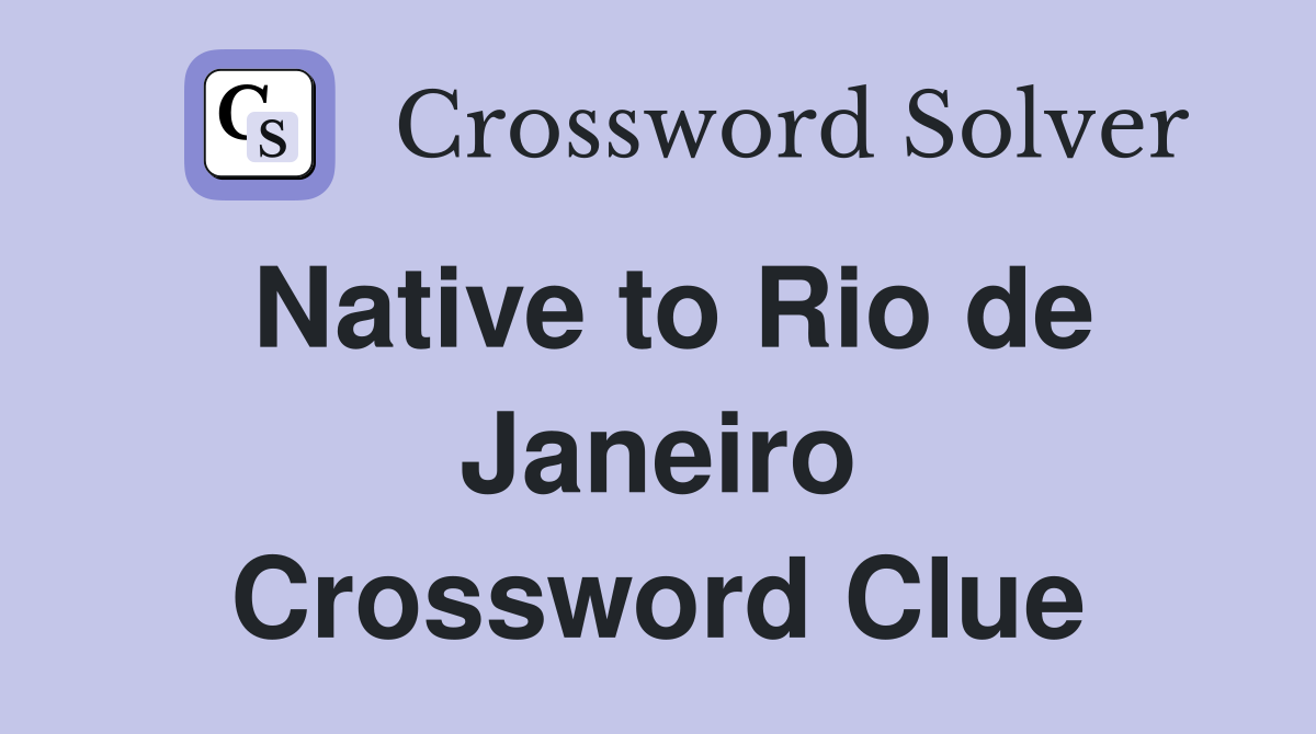 Native to Rio de Janeiro Crossword Clue
