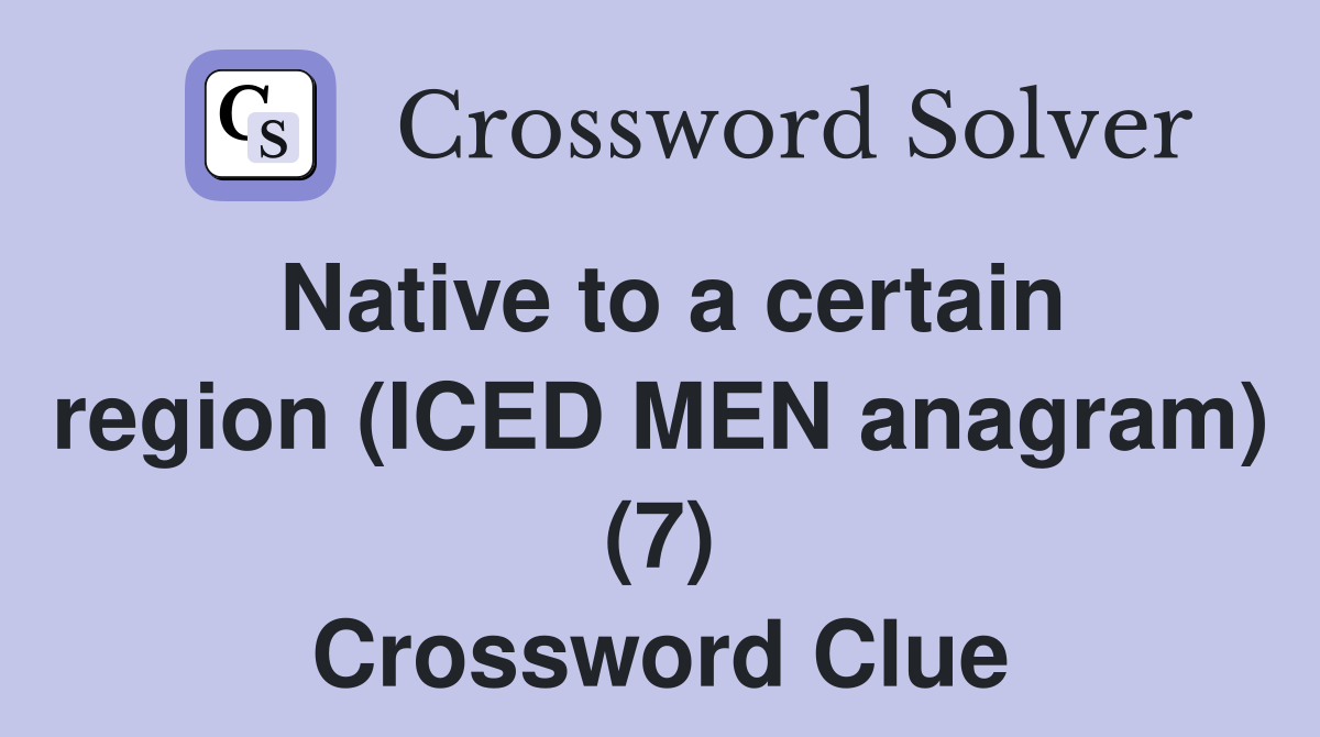 Native to a certain region (ICED MEN anagram) (7) Crossword Clue