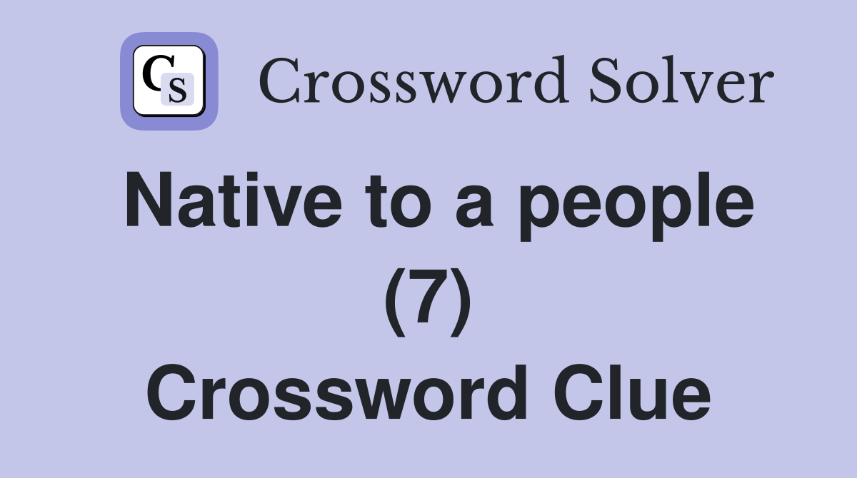 Native to a people (7) Crossword Clue