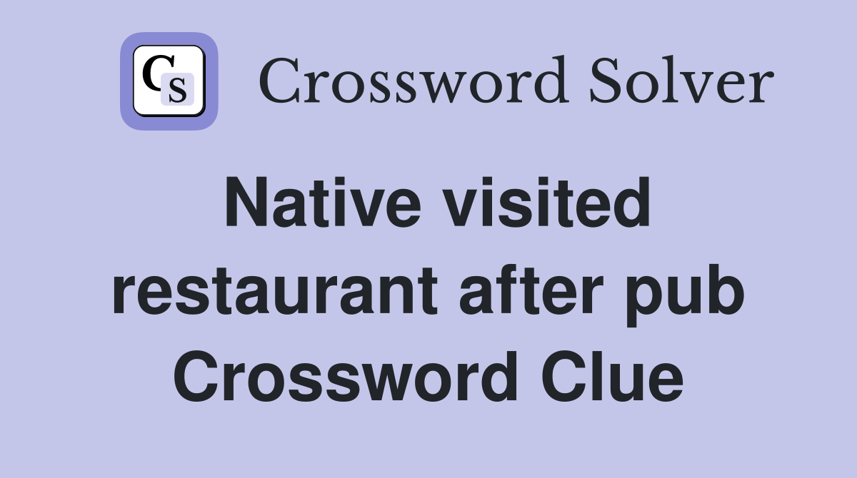 Native visited restaurant after pub Crossword Clue
