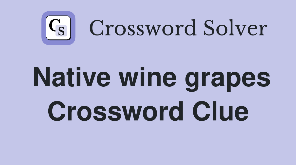 Native wine grapes Crossword Clue
