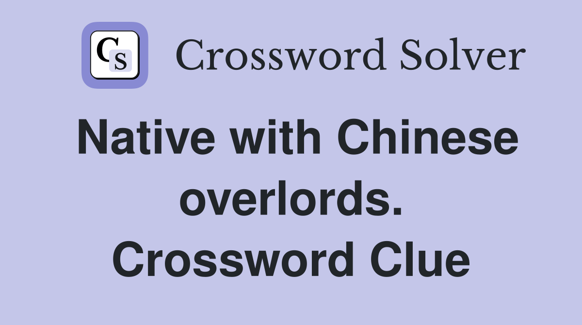 Native with Chinese overlords. Crossword Clue