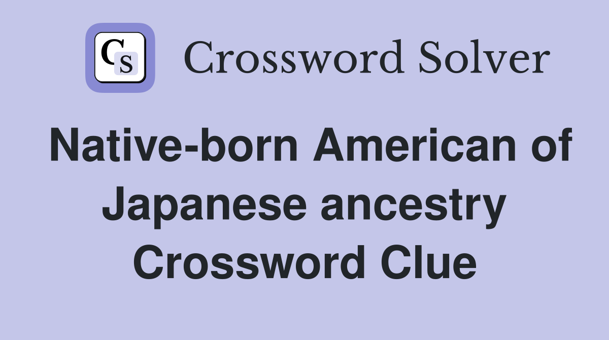 Native-born American of Japanese ancestry Crossword Clue