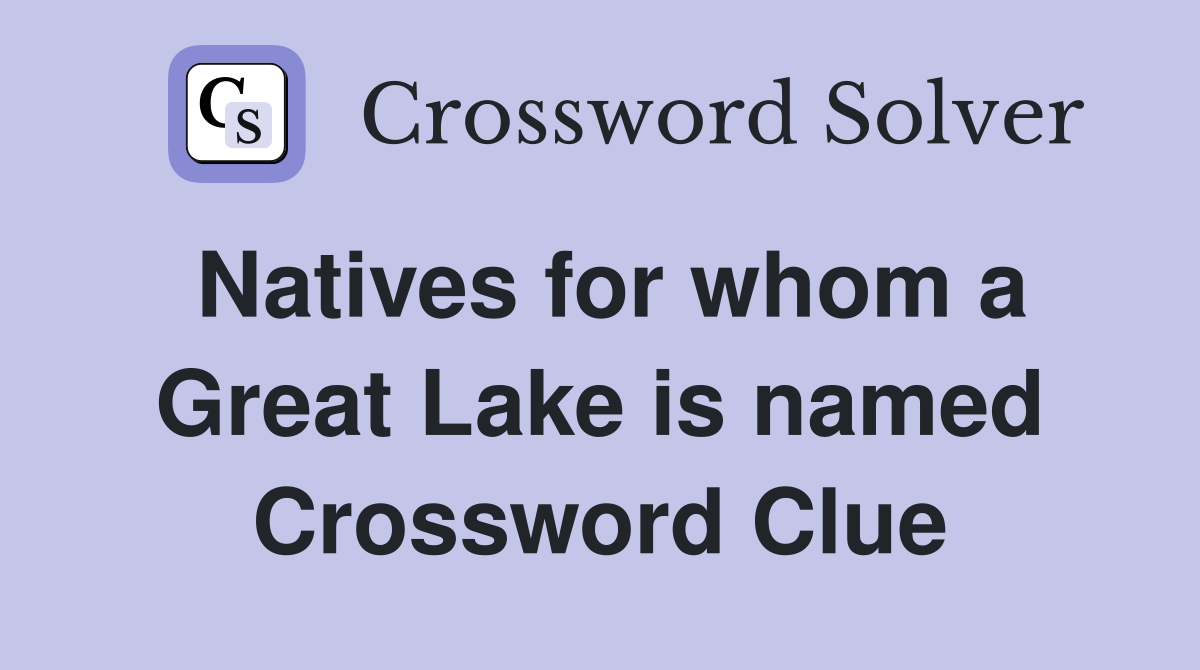 Natives for whom a Great Lake is named Crossword Clue