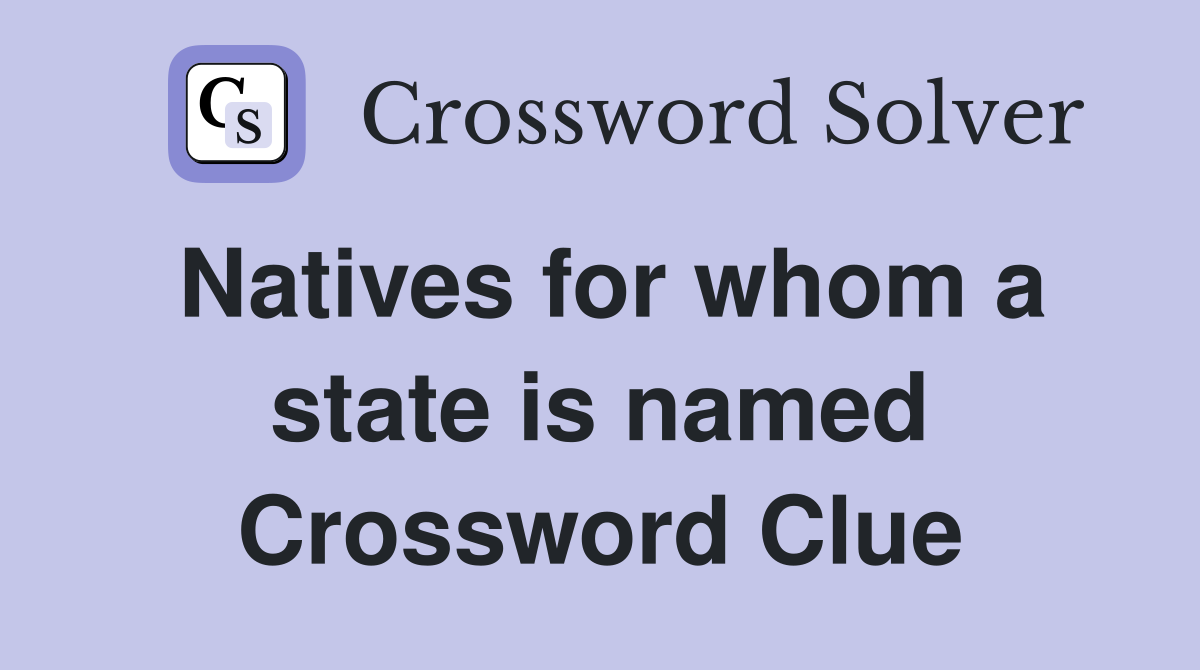 Natives for whom a state is named Crossword Clue