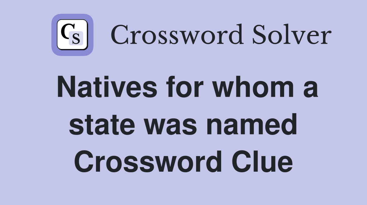 Natives for whom a state was named Crossword Clue