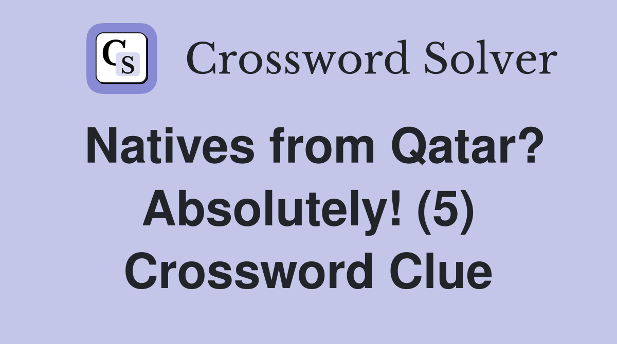 Natives from Qatar? Absolutely! (5) Crossword Clue