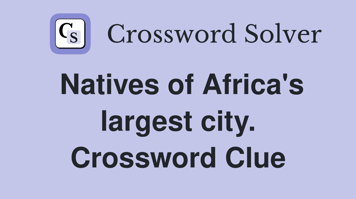 Natives of Africa's largest city. Crossword Clue