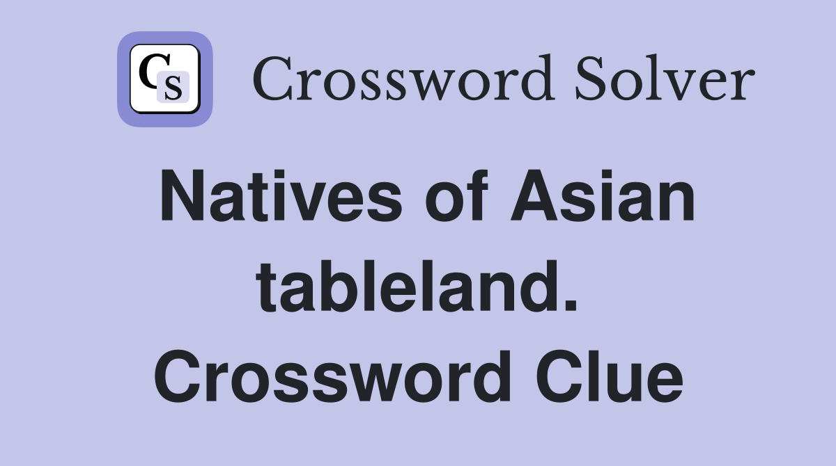 Natives of Asian tableland. Crossword Clue