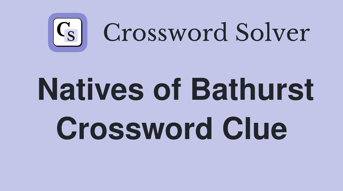Natives of Bathurst Crossword Clue