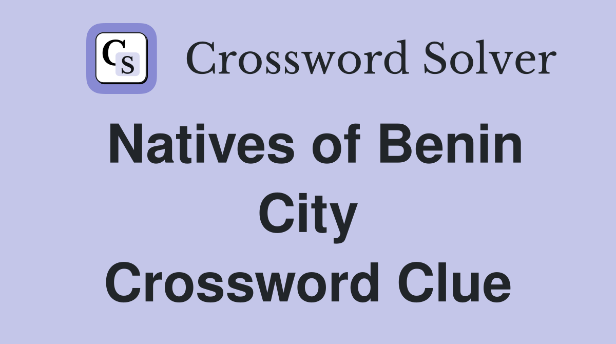 Natives of Benin City Crossword Clue