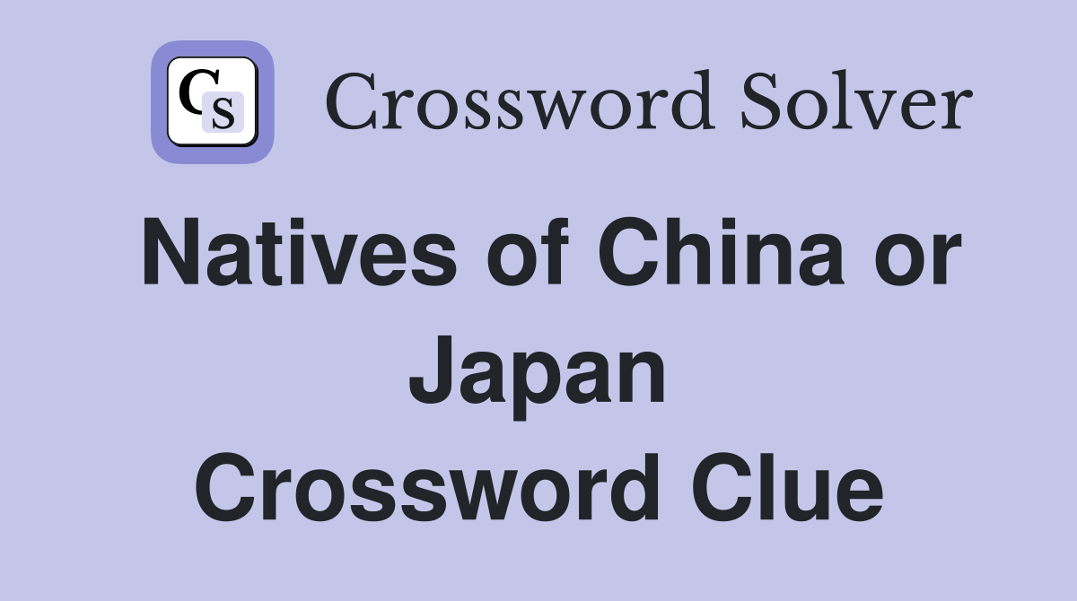 Natives of China or Japan Crossword Clue
