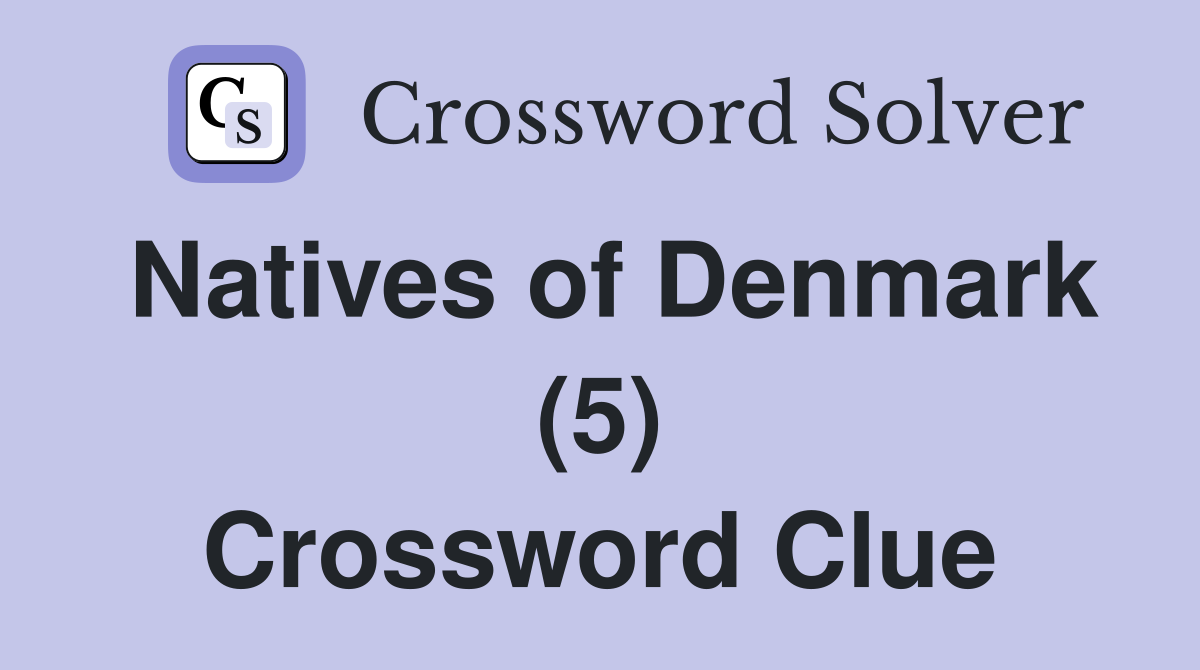 Natives of Denmark (5) Crossword Clue