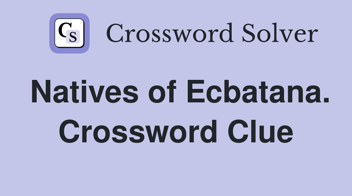 Natives of Ecbatana. Crossword Clue