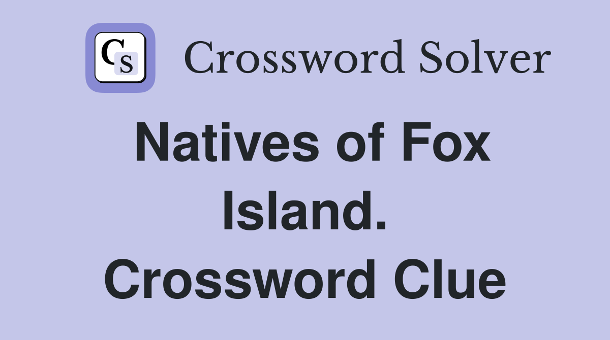 Natives of Fox Island. Crossword Clue