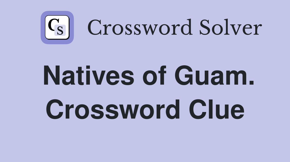 Natives of Guam. Crossword Clue