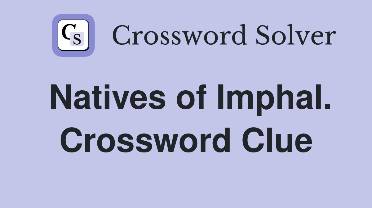 Natives of Imphal. Crossword Clue