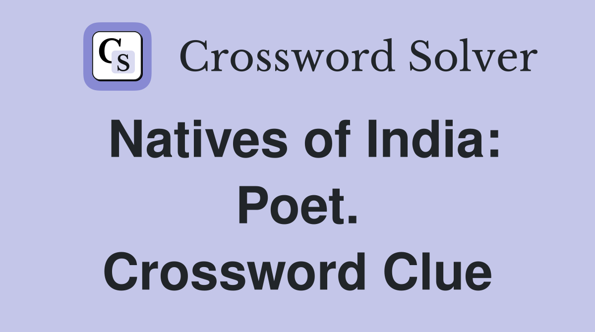 Natives of India: Poet. Crossword Clue