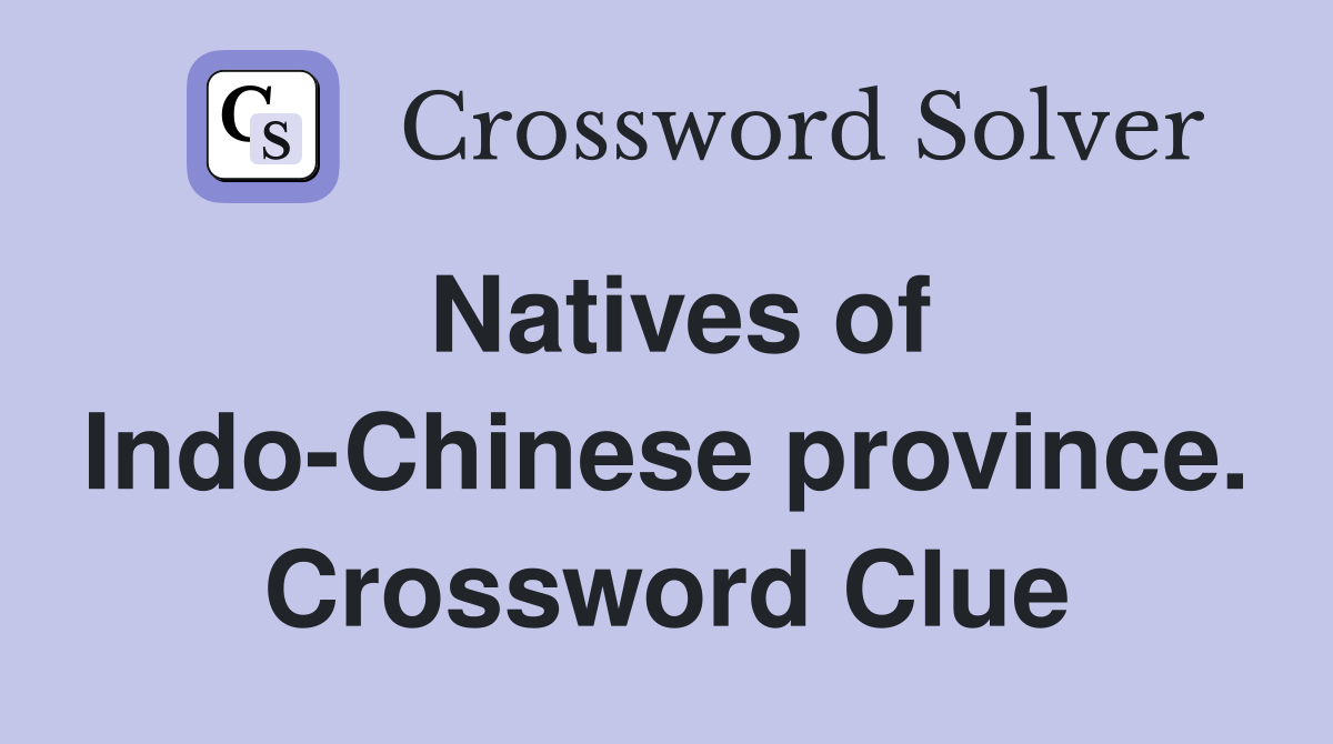 Natives of Indo-Chinese province. Crossword Clue