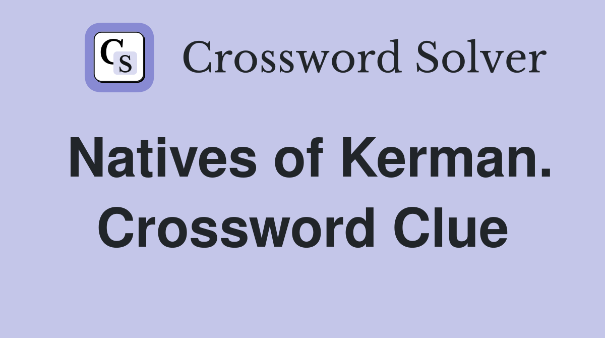 Natives of Kerman. Crossword Clue