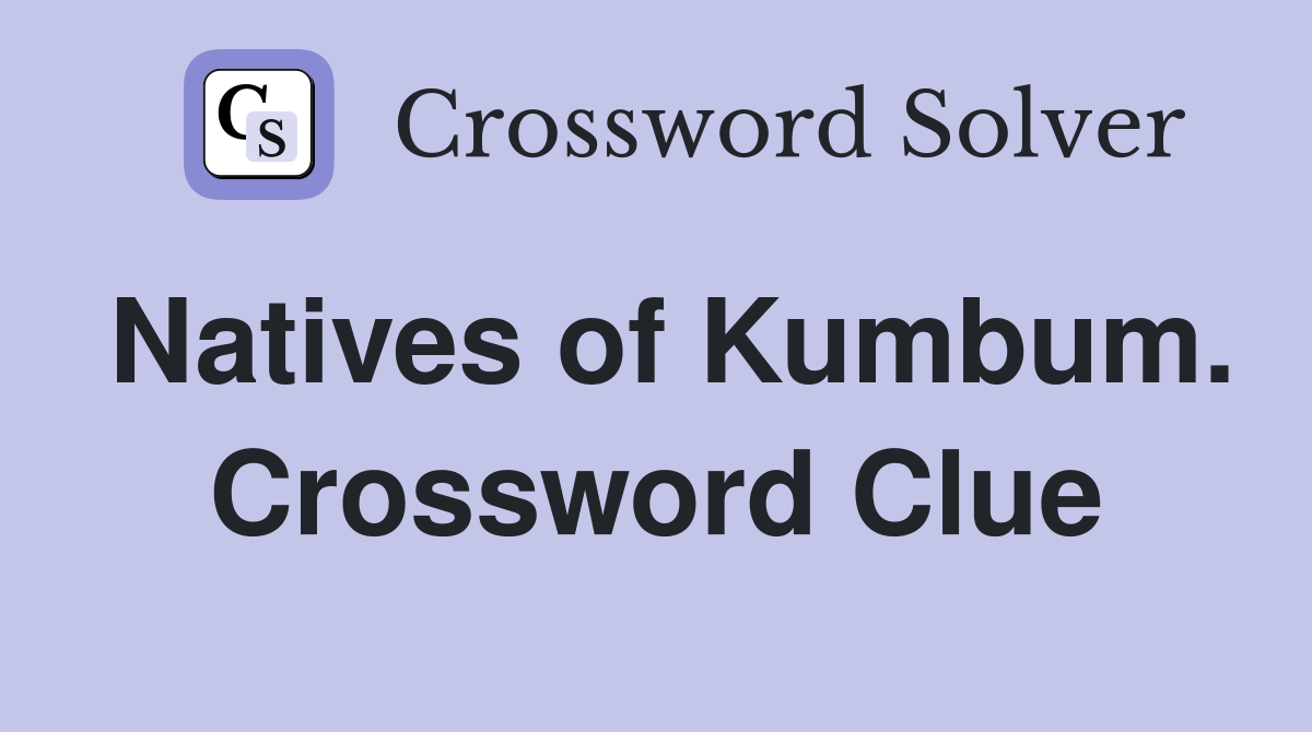Natives of Kumbum. Crossword Clue