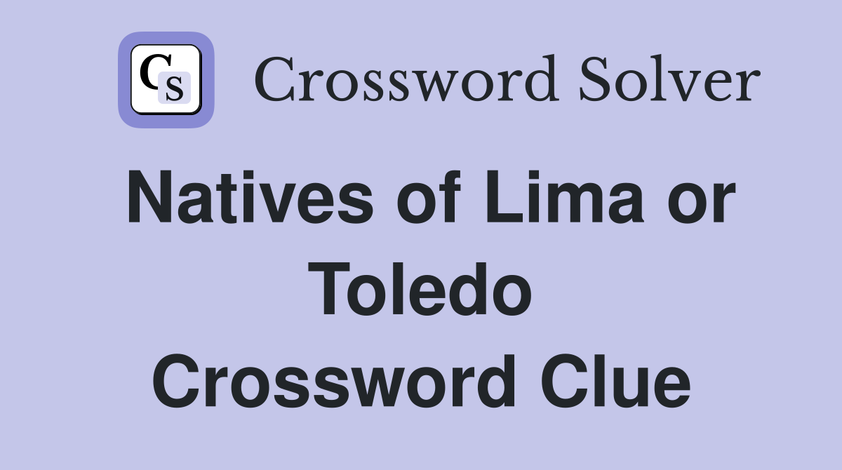 Natives of Lima or Toledo Crossword Clue