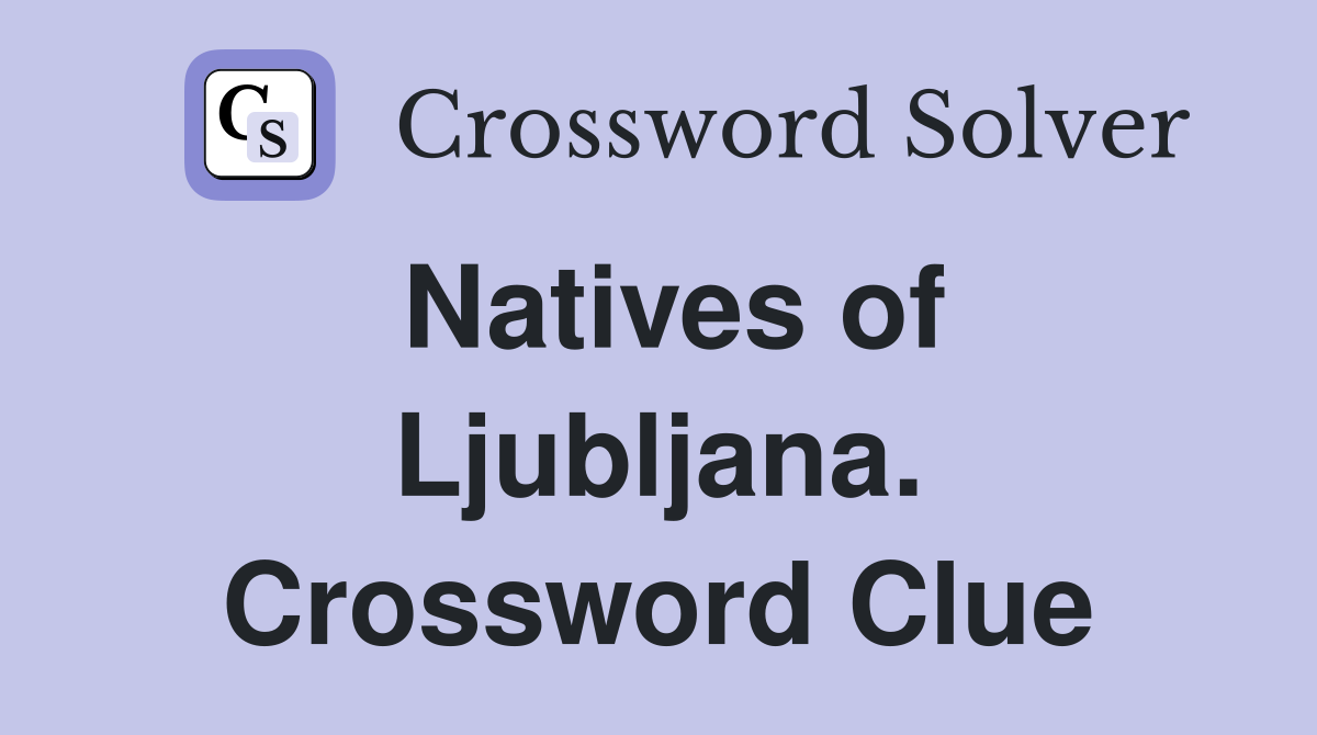 Natives of Ljubljana. Crossword Clue