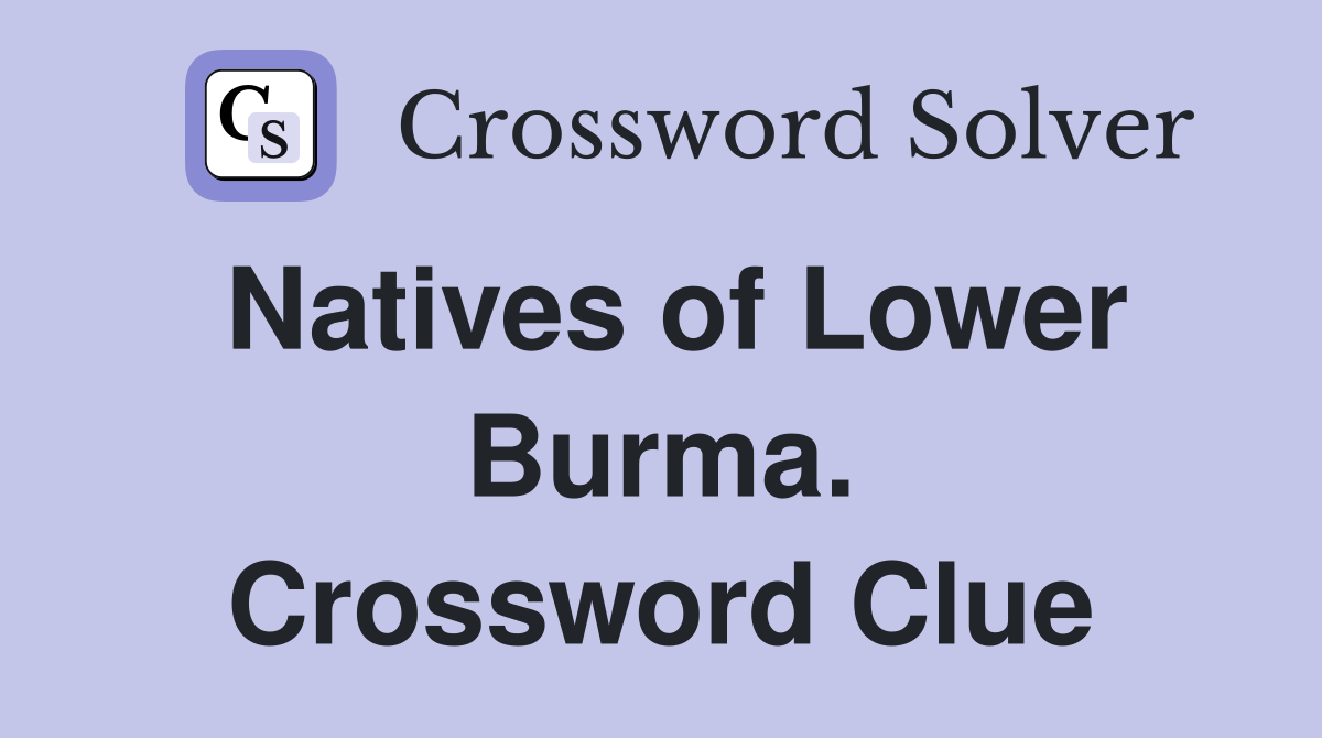 Natives of Lower Burma. Crossword Clue