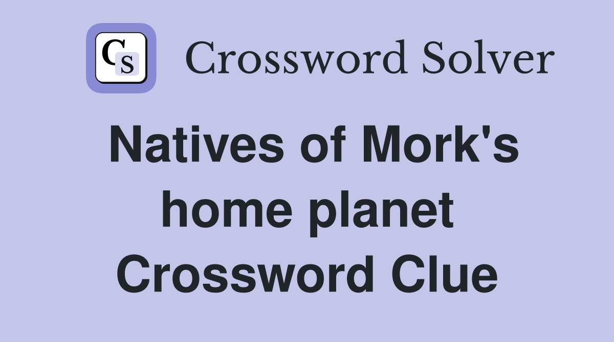 Natives of Mork's home planet Crossword Clue
