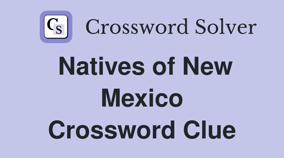 Natives of New Mexico Crossword Clue