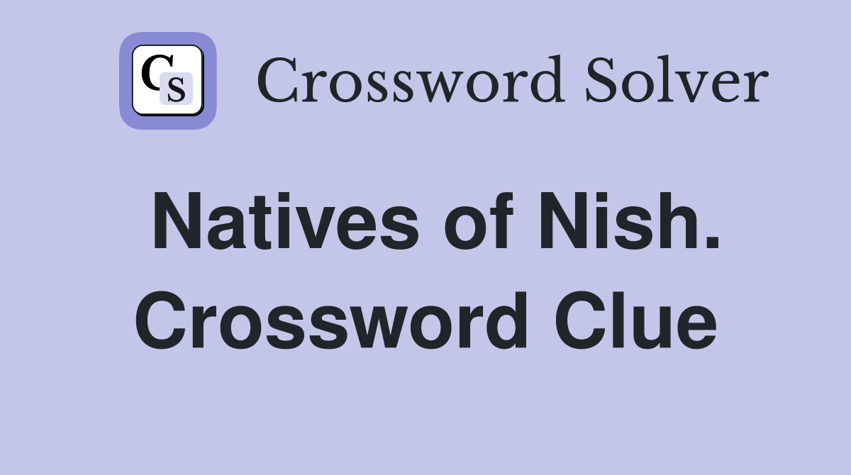 Natives of Nish. Crossword Clue