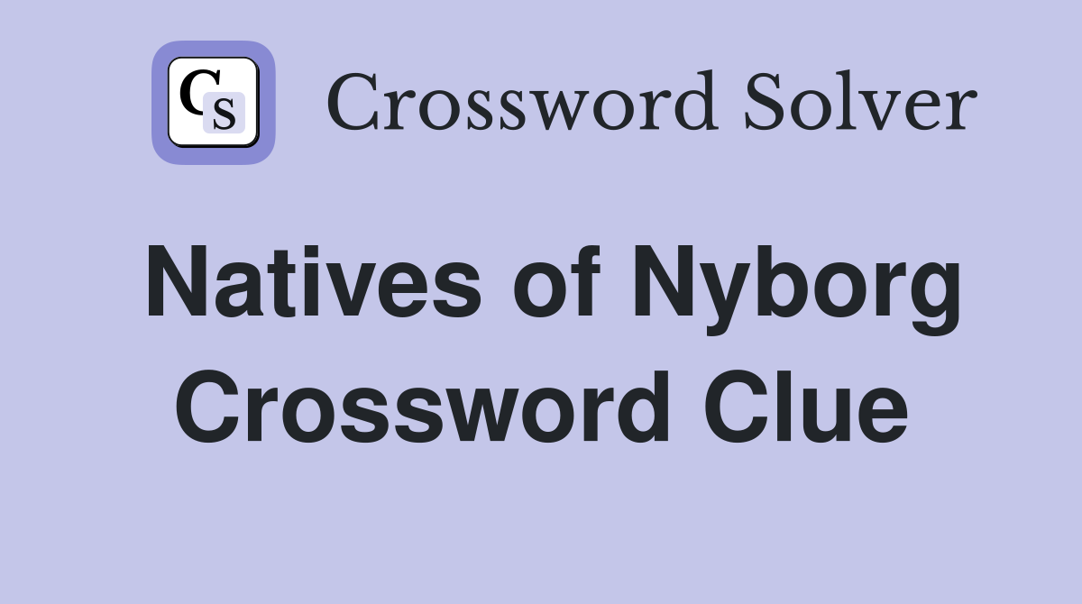 Natives of Nyborg Crossword Clue