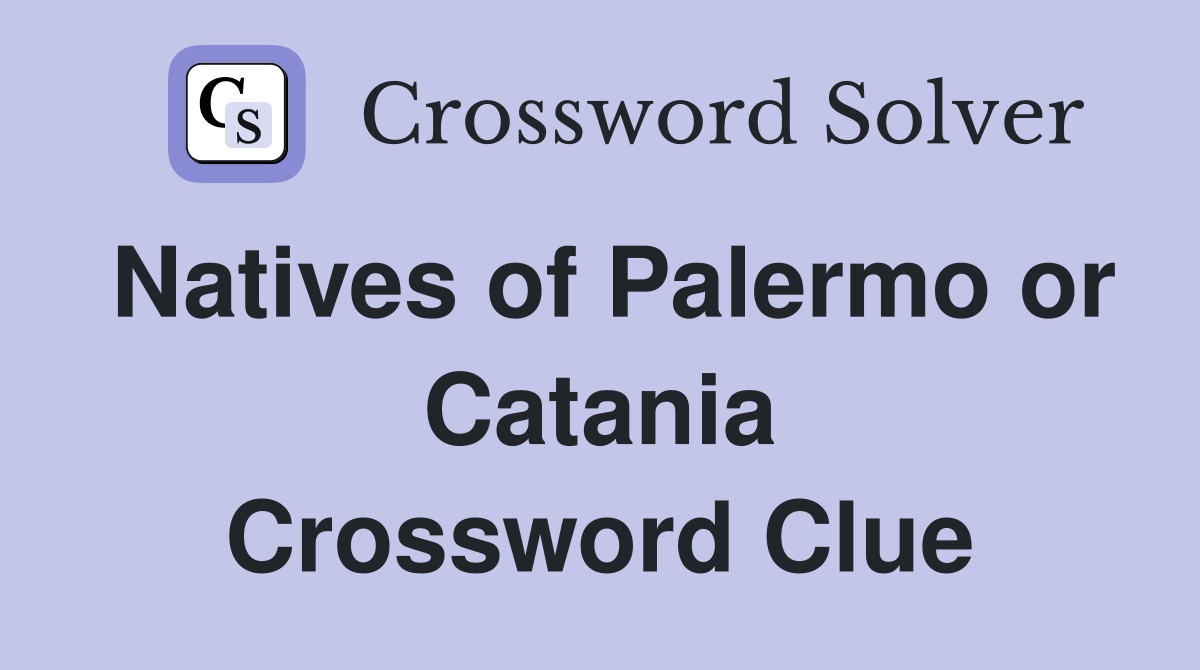 Natives of Palermo or Catania Crossword Clue