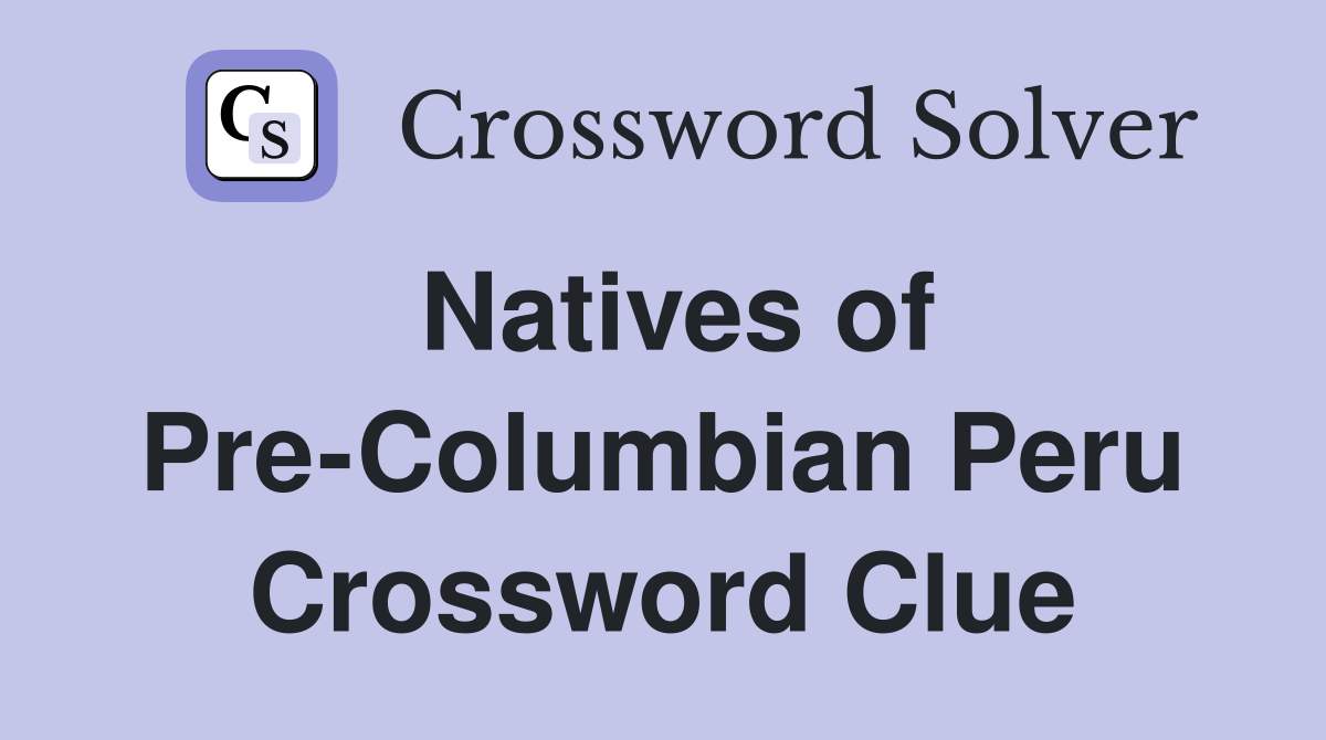 Natives of Pre-Columbian Peru Crossword Clue