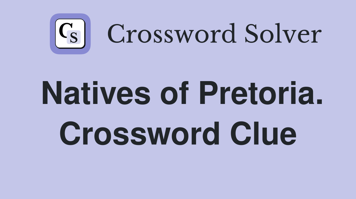 Natives of Pretoria. Crossword Clue