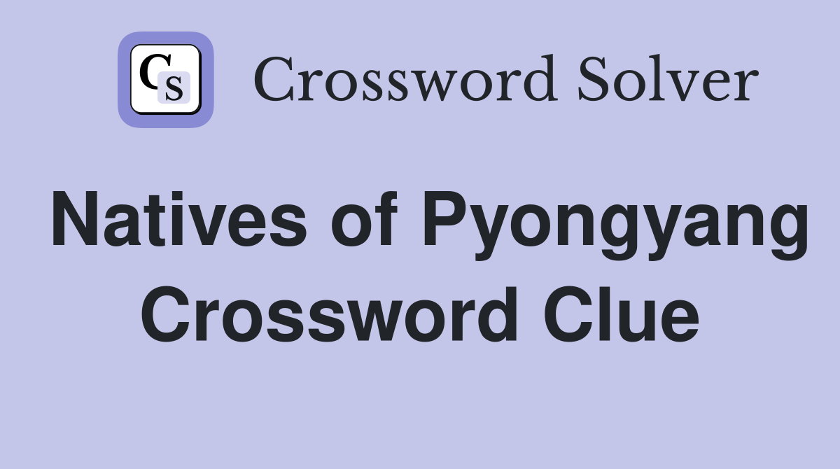 Natives of Pyongyang Crossword Clue