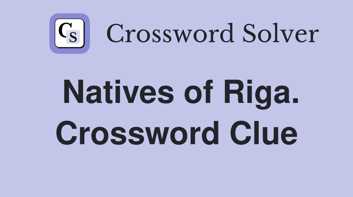 Natives of Riga. Crossword Clue