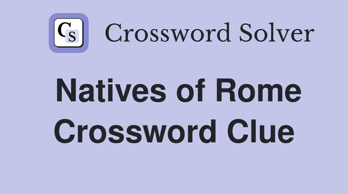 Natives of Rome Crossword Clue