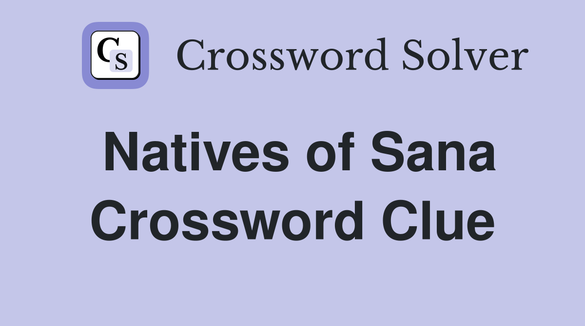 Natives of Sana Crossword Clue