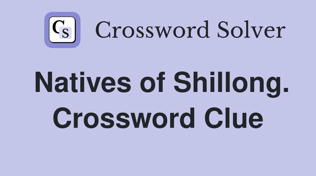Natives of Shillong. Crossword Clue