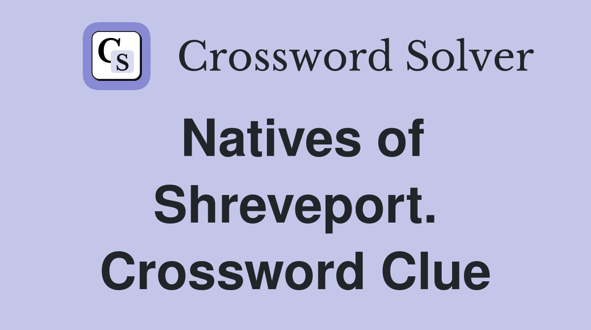 Natives of Shreveport. Crossword Clue