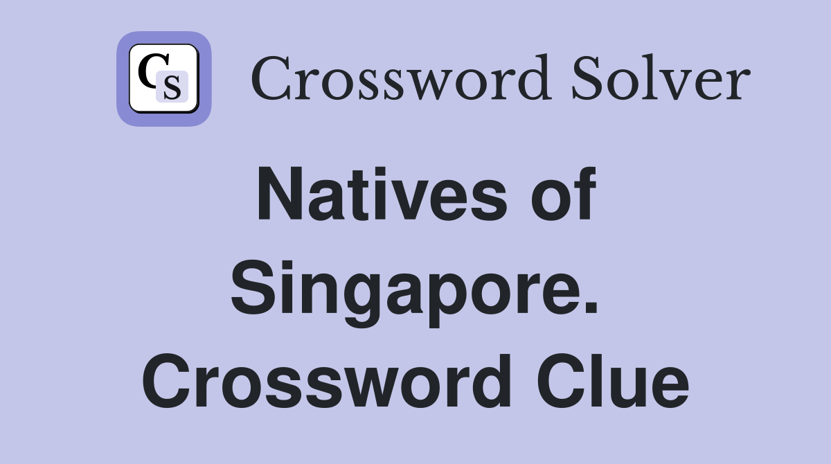 Natives of Singapore. Crossword Clue