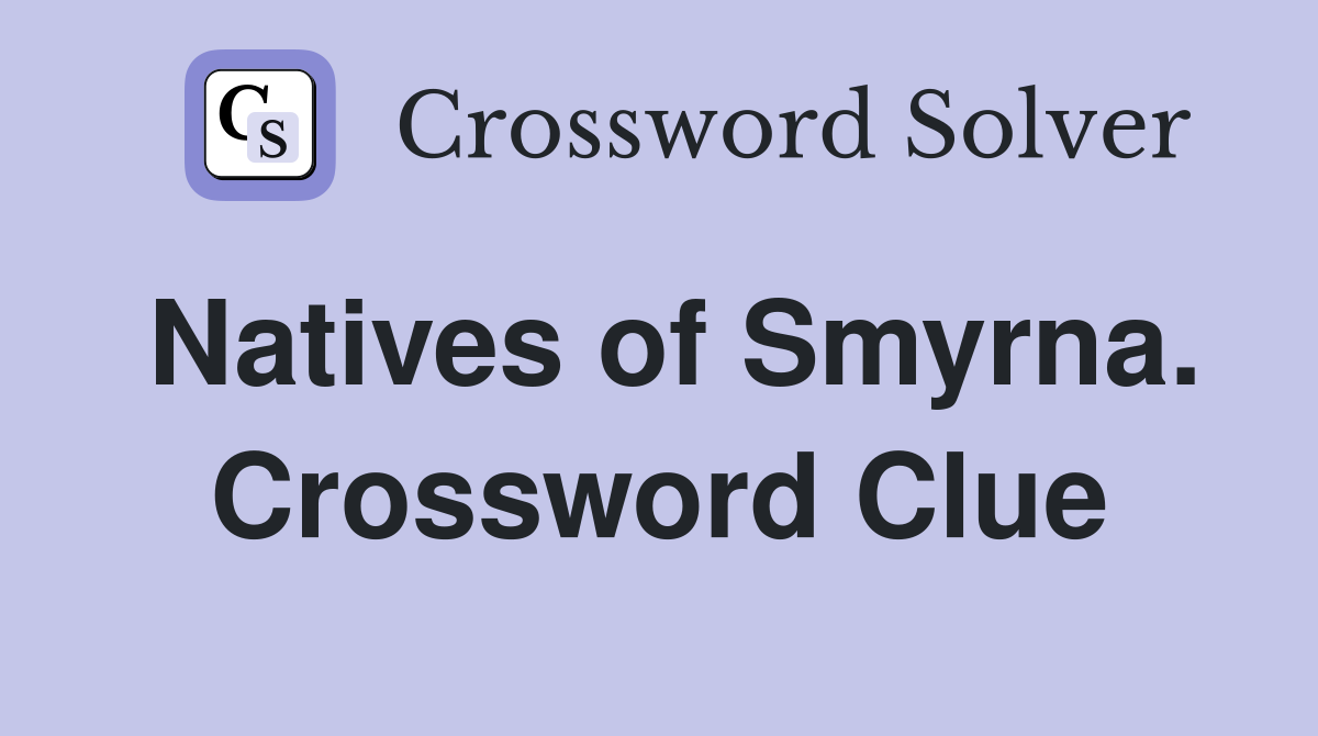 Natives of Smyrna. Crossword Clue