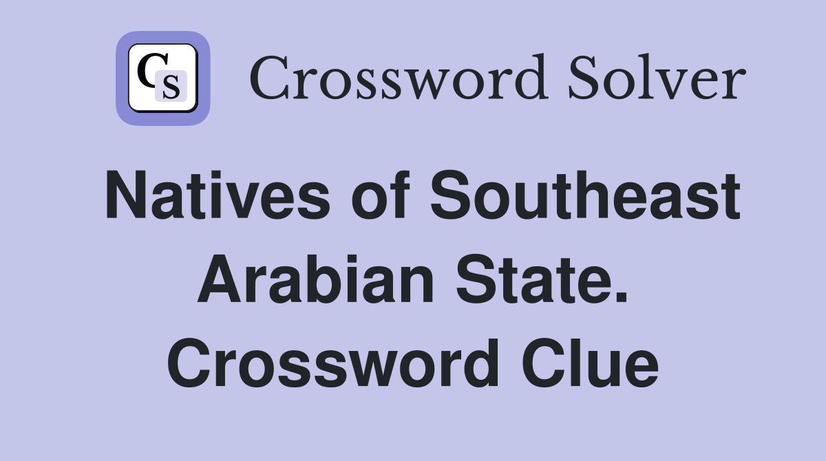 Natives of Southeast Arabian State. Crossword Clue