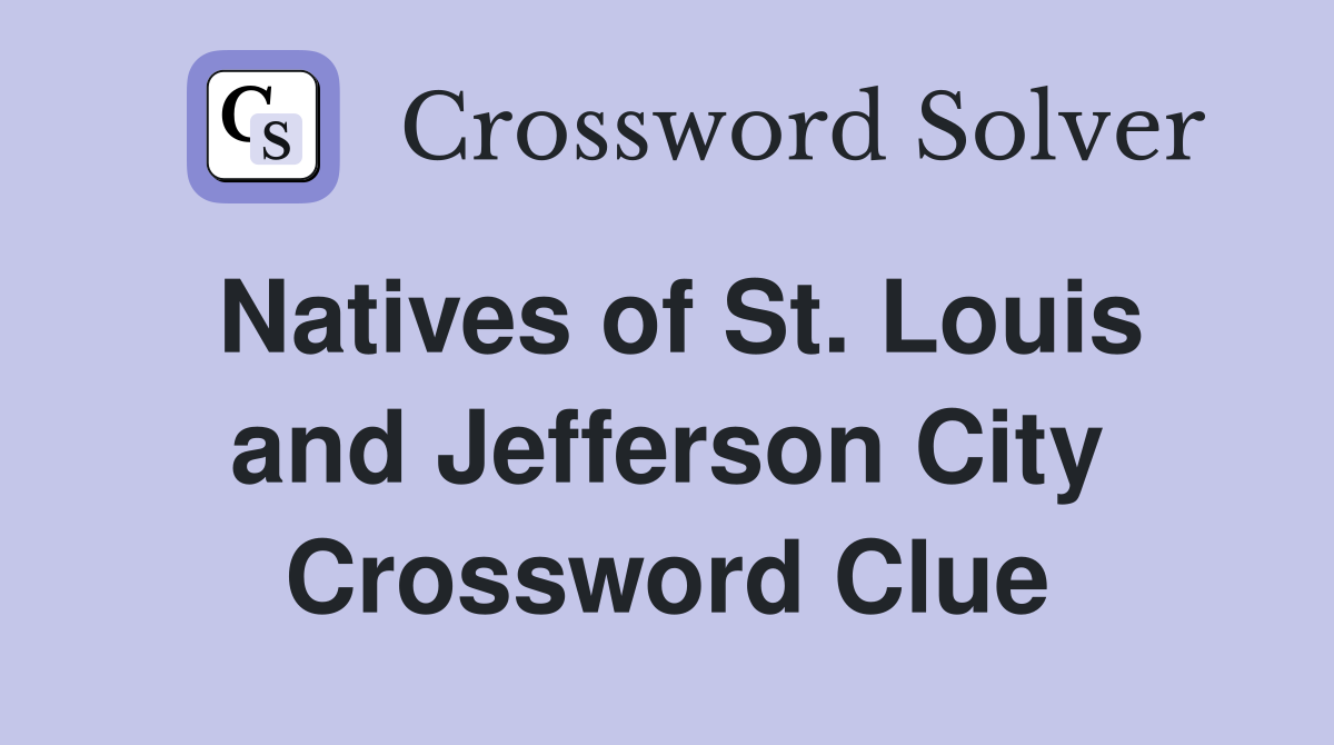 Natives of St. Louis and Jefferson City Crossword Clue