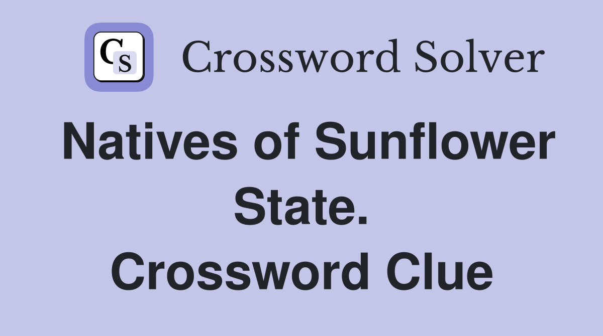 Natives of Sunflower State. Crossword Clue