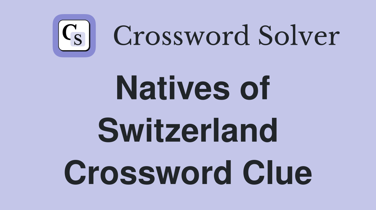 Natives of Switzerland Crossword Clue